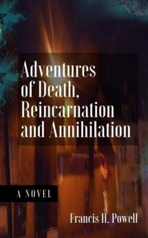 Adventures of Death Reincarnation and Annihilation