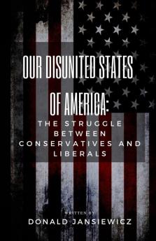 Our Disunited States of America: The Struggle Between Conservatives and Liberals