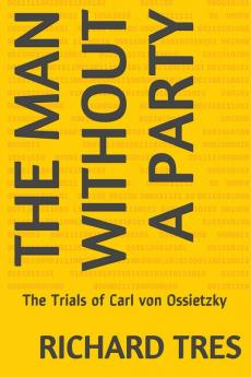 The Man Without a Party: The Trials of Carl von Ossietzky