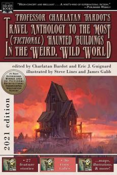 Professor Charlatan Bardot's Travel Anthology to the Most (Fictional) Haunted Buildings in the Weird Wild World