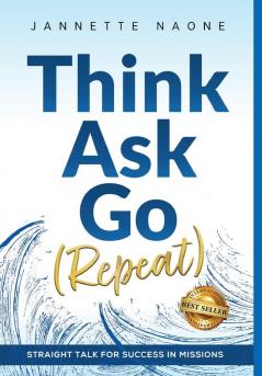 Think Ask Go (Repeat): Straight Talk for Success in Missions