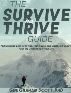 The Survive and Thrive Guide: An Illustrated Book with Tips Techniques and Quotes on Dealing with the Challenges in Your Life