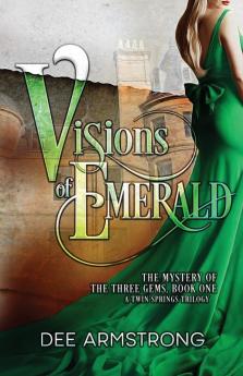 Visions of Emerald: The Mystery of the Three Gems Book One: 1 (A Twin Springs Trilogy)