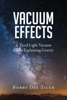 Vacuum Effects: A Tired Light Vacuum Effect Explaining Gravity