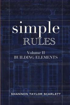 Simple Rules: Volume 2 Building Elements (Simple Rules for Architecture & Designsimple Rules)