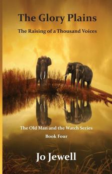 The Glory Plains: The Raising of a Thousand Voices: 4 (Old Man and the Watch)