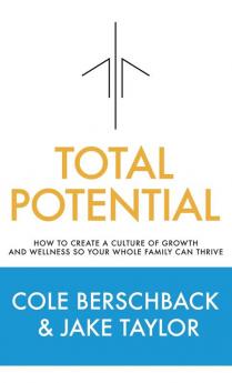 Total Potential: How to Create a Culture of Growth and Wellness So Your Whole Family Can Thrive