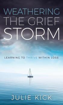 Weathering The Grief Storm: Learning To THRIVE Within Loss