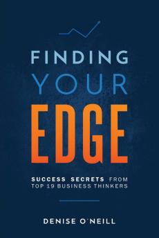 Finding Your Edge: Success Secrets From Top 19 Business Thinkers