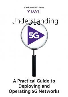 Understanding 5G: A Practical Guide to Deploying and Operating 5G Networks