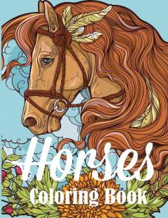 Horses Coloring Book: An Adult Coloring Book for Horse Lovers