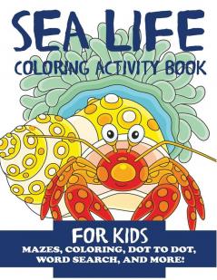 Sea Life Coloring Activity Book for Kids: Mazes Coloring Dot to Dot Word Search and More!: 10 (Children's Activity Books)