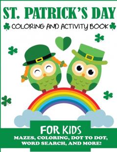 St. Patrick's Day Coloring and Activity Book for Kids: Mazes Coloring Dot to Dot Word Search and More!