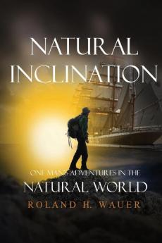 Natural Inclinations: One Man's Adventures in the Natural World