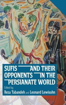 Sufis and Their Opponents in the Persianate World