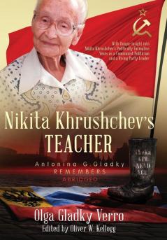 Nikita Khrushchev's Teacher: Antonina G. Gladky Remembers: With Unique Insight into Nikita Khrushchev 's Politically Formative Years as a Communist ... Party Leader: 1 (Historical Family Memoirs)