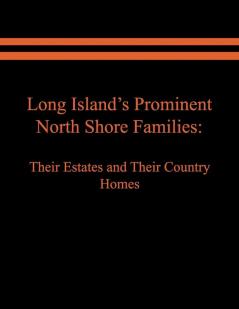 Long Island's Prominent North Shore Families: Their Estates and Their Country Homes. Volume II: 2