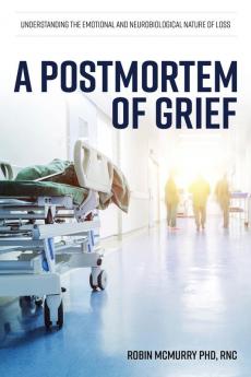 A Postmortem of Grief: Understanding the Emotional and Neurobiological Nature of Loss