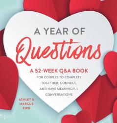 A Year of Questions: A 52-Week Q&A Book for Couples to Complete Together Connect and Have Meaningful Conversations