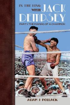 In the Ring With Jack Dempsey - Part I: The Making of a Champion