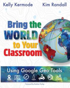 Bring the World to your Classroom: Using Google Geo Tools