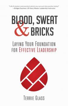 Blood Sweat and Bricks: Laying Your Foundation for Effective Leadership