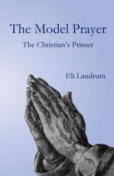 The Model Prayer: The Christian's Primer