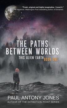 The Paths Between Worlds: This Alien Earth Book One: 1