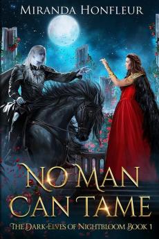 No Man Can Tame: 1 (Dark-Elves of Nightbloom)