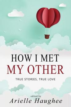 How I Met My Other True Stories True Love