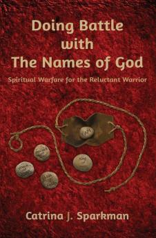 Doing Battle with the Names of God: Spiritual Warfare for the Reluctant Warrior (Doing Business with God)