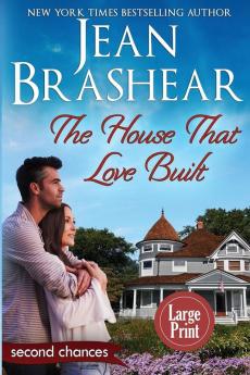 The House That Love Built (Large Print Edition): A Second Chance Romance: 4 (Second Chances)