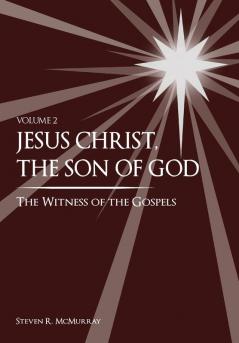 Jesus Christ the Son of God the Witness of the Gospels (Volume 2)