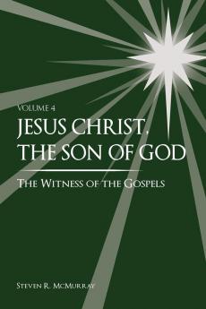 Jesus Christ the Son of God the Witness of the Gospels Vol. 4