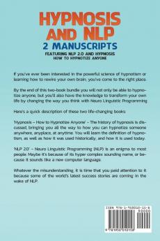 Hypnosis and NLP: 2 Manuscripts - Featuring NLP 2.0 and Hypnosis - How to Hypnotize Anyone: The Ultimate Guide to Neuro Linguistic Programming Training Hypnotherapy and Real Hypnotism