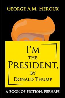 I'm the President by Donald Thump