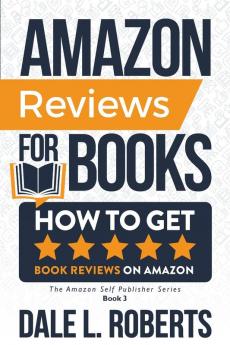 Amazon Reviews for Books: How to Get Book Reviews on Amazon: 3 (The Amazon Self Publisher)