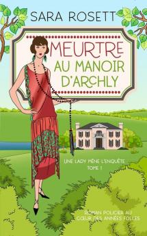 Meurtre au Manoir d'Archly: Roman policier au coeur des années folles: 1 (Une Lady Mène l'Enquête)