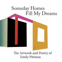 Sometime Homes Fill My Dreams: The Artwork and Poetry of Emily Pittman: 3 (Komatik Press Artists')