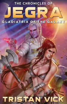 The Chronicles of Jegra: Gladiatrix of the Galaxy: 1