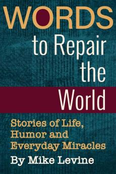 Words to Repair the World: Stories of Life Humor and Everyday Miracles