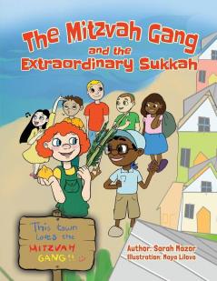 The Mitzvah Gang and the Extraordinary Sukkah: 2 (Jewish Holiday Books for Children)