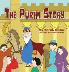 The Purim Story: The Story of Queen Esther and Mordechai the Righteous (Jewish Holiday Books for Children)