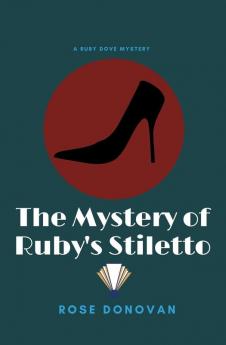 The Mystery of Ruby's Stiletto: 4 (Ruby Dove Mysteries)