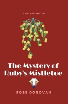 The Mystery of Ruby's Mistletoe: 6 (Ruby Dove Mysteries)