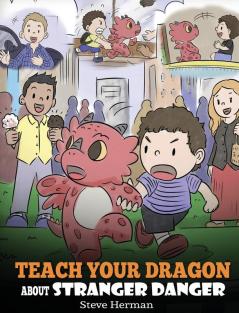 Teach Your Dragon about Stranger Danger: A Cute Children Story To Teach Kids About Strangers and Safety.: 33 (My Dragon Books)