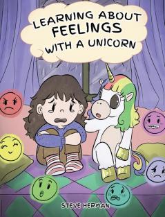 Learning about Feelings with a Unicorn: A Cute and Fun Story to Teach Kids about Emotions and Feelings.: 7 (My Unicorn Books)