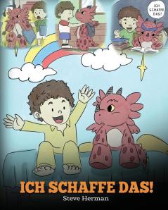 Ich schaffe das!: (I Got This!) Eine süße Kindergeschichte die Kindern das Selbstvertrauen gibt auch schwierige Situationen zu meistern.: 8 (My Dragon Books Deutsch)