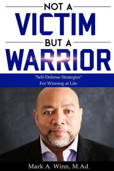 Not a Victim But a Warrior: "Self-Defense Strategies" For Winning at Life: 2 (Winn Wisdom)