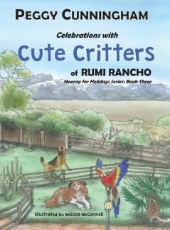 Celebrations with Cute Critters of Rumi Rancho: Hooray for Holidays Series: Book Three: 3